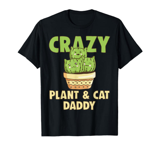 Crazy Plant Daddy Crazy Cat Dad Crazy Pant & Cat Parent Men Women T-Shirt