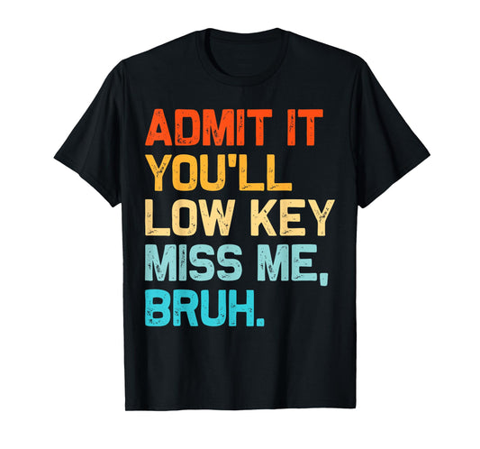 Admit It You'll Low Key Miss Me Bruh End Of The Year Teacher T-Shirt
