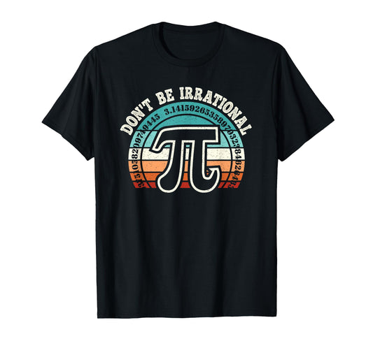 Don't Be Irrational Pi Symbol Math Teacher Nerd Funny Pi Day T-Shirt