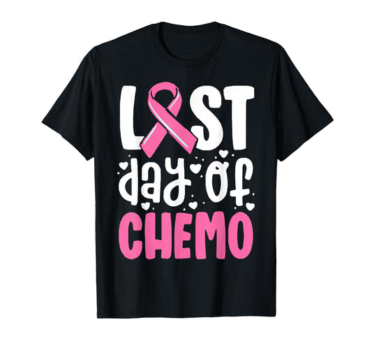 Last Day Of Chemo, Breast Cancer, Pink Ribbon Awareness T-Shirt