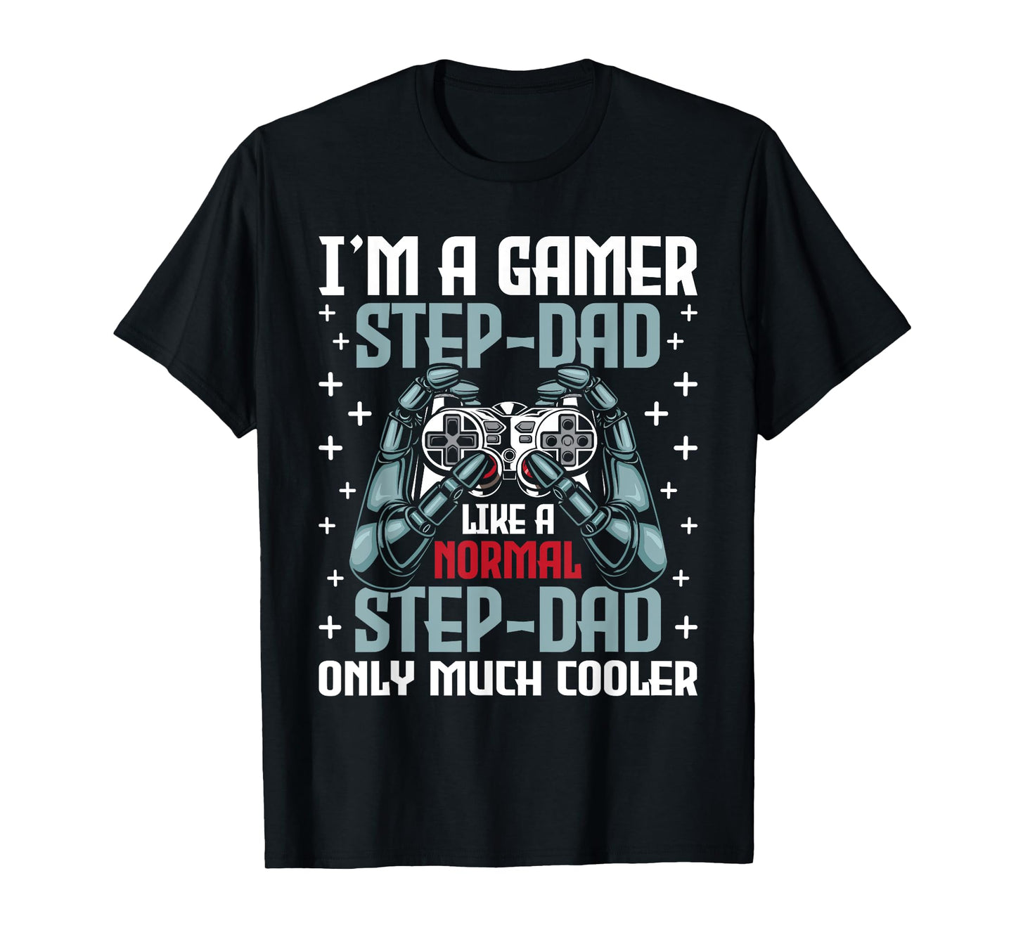I'm A Gamer Stepdad - Stepfather Father's Day Video Gaming T-Shirt