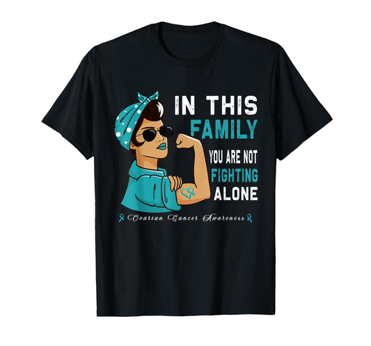 "In this Family you are not Fighting alone" Ovarian Cancer T-Shirt