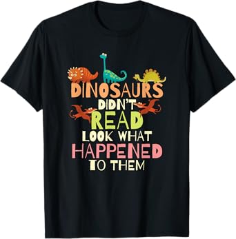 Dinosaurs Didnt Read Look What Happened To Them Teacher T-Shirt for Men Women Girls Kids