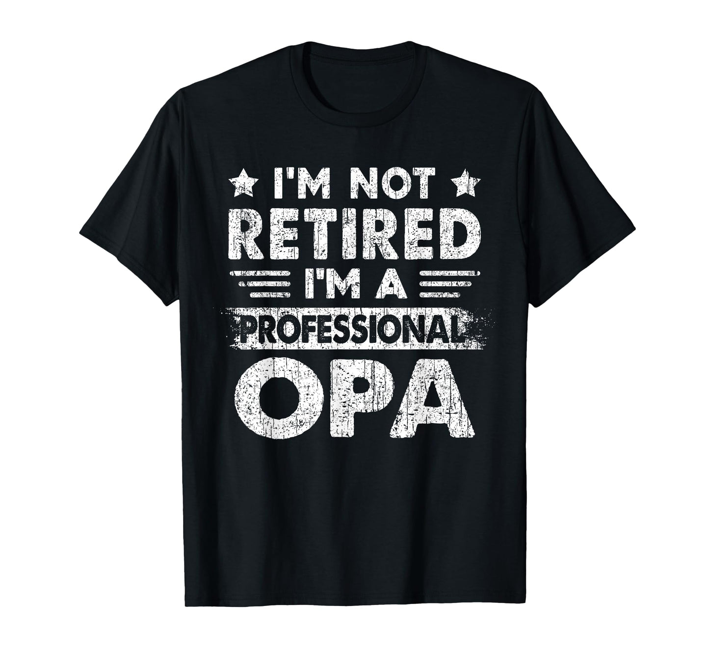 I'm Not Retired A Professional Opa Fathers Day Gift T-Shirt