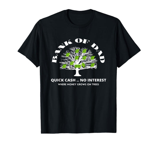 Bank Of Dad.Where Money Grows On Trees. Funny Daddy Apparel T-Shirt