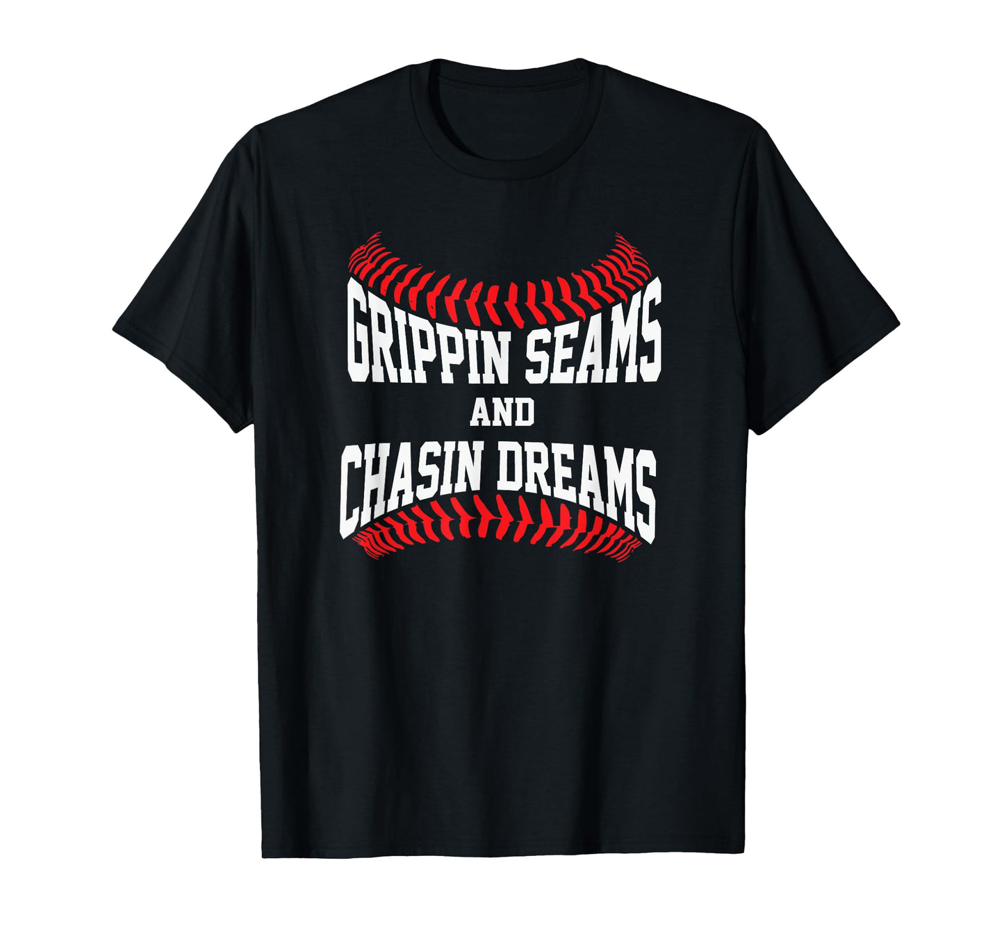 Baseball Pitcher Saying Grippin Seams and Chasin Dreams T-Shirt