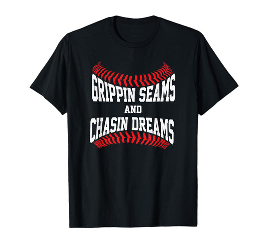 Baseball Pitcher Saying Grippin Seams and Chasin Dreams T-Shirt
