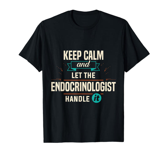 Endocrinology Keep Calm Endocrinologist Handle It Apparel T-Shirt