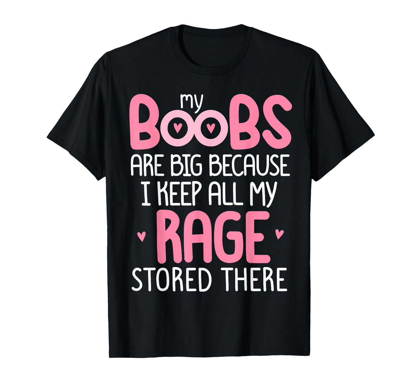 Pink MY BOOBS ARE BIG BECAUSE I KEEP ALL MY RAGE STORE THERE T-Shirt