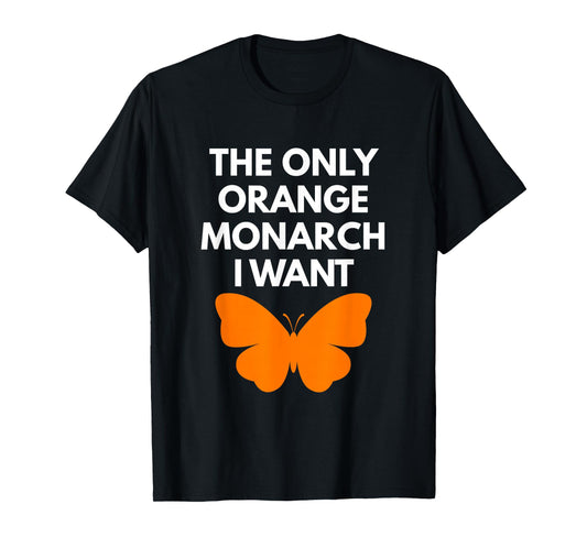 The Only Orange Monarch I Want Cute Nature Insect Lover T-Shirt