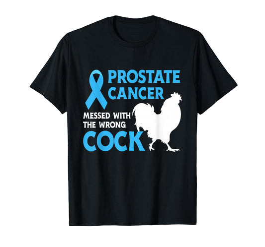 Prostate Cancer Messed With The Wrong Cock Cancer Awareness T-Shirt