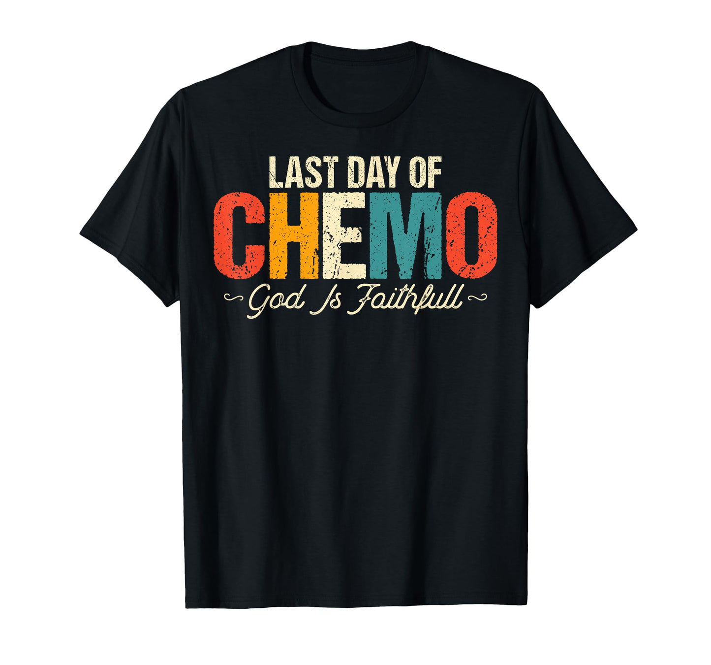 Last Day of Chemo God Is Faithful - Cancer Awareness Chemo T-Shirt