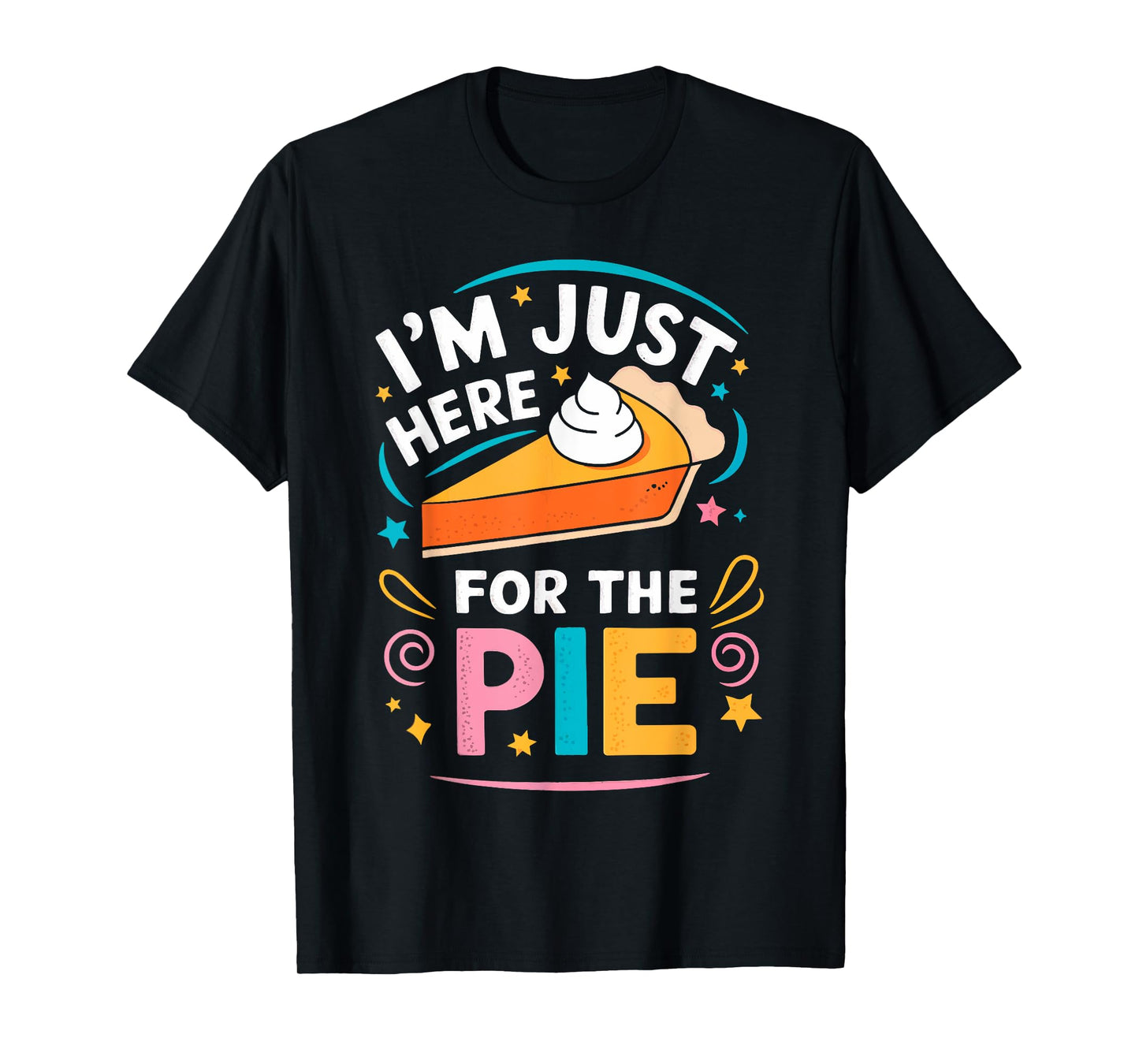 I'm Just Here For The Pie Shirt Adult Kids Men Women Pie Day T-Shirt