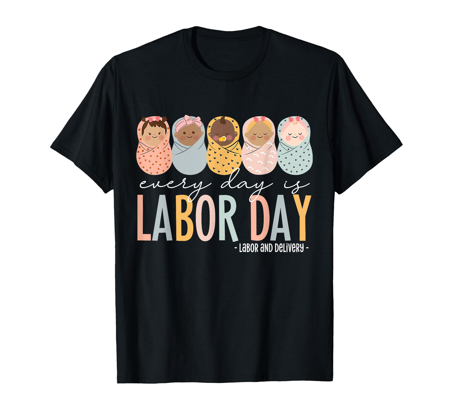 Every Day Is Labor Day, Labor and Delivery Nurse T-Shirt