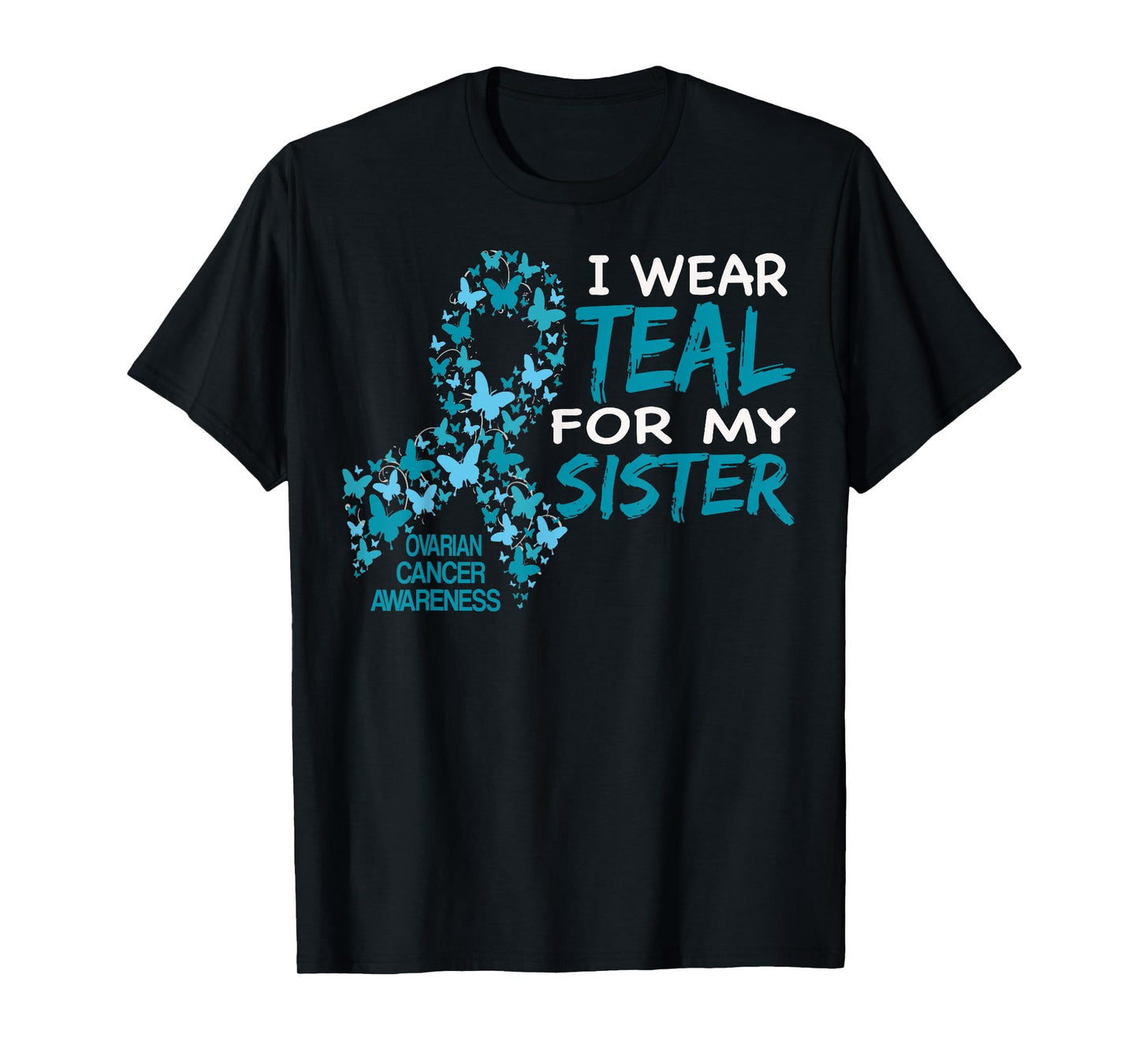 I Wear Teal For My Sister Ovarian Cancer Awareness T Shirt T-Shirt