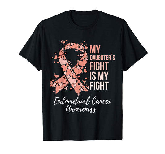 My Daughter’s Fight Is My Fight Endometrial Cancer Awareness T-Shirt