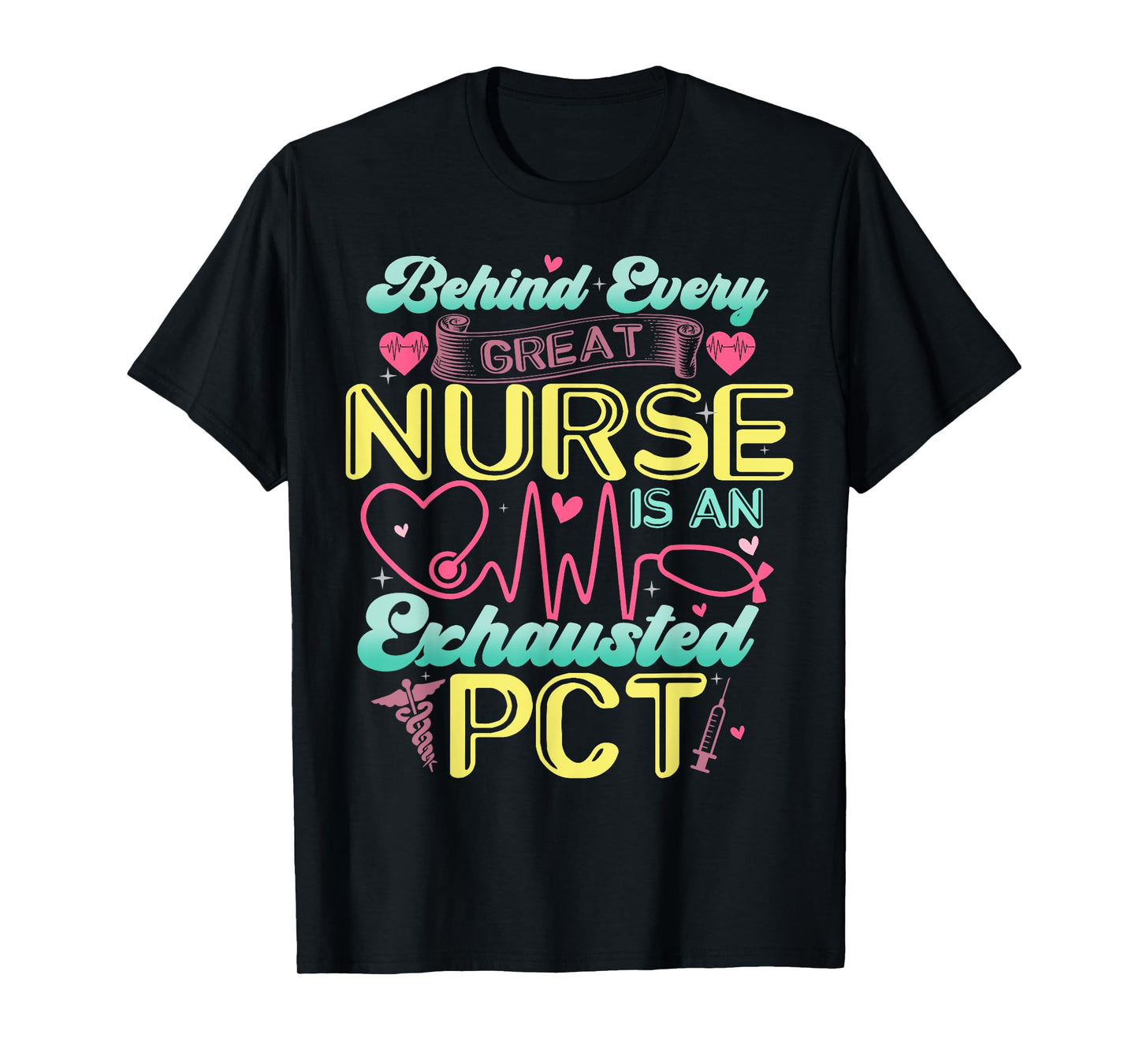 Behind Every Nurse Exhausted PCT Patient Care Technician T-Shirt