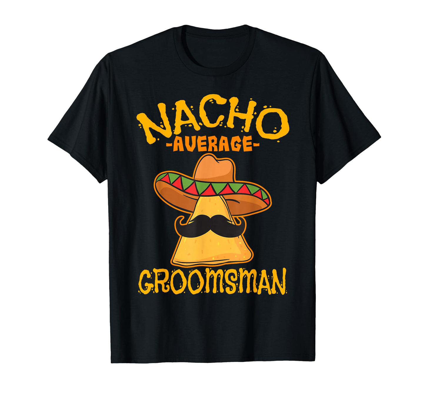 Nacho Average Groomsman Best Man Wedding Cinco de Mayo Party T-Shirt