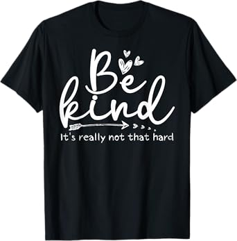 Be Kind It's Really Not That Hard Motivational Inspirational T-Shirt