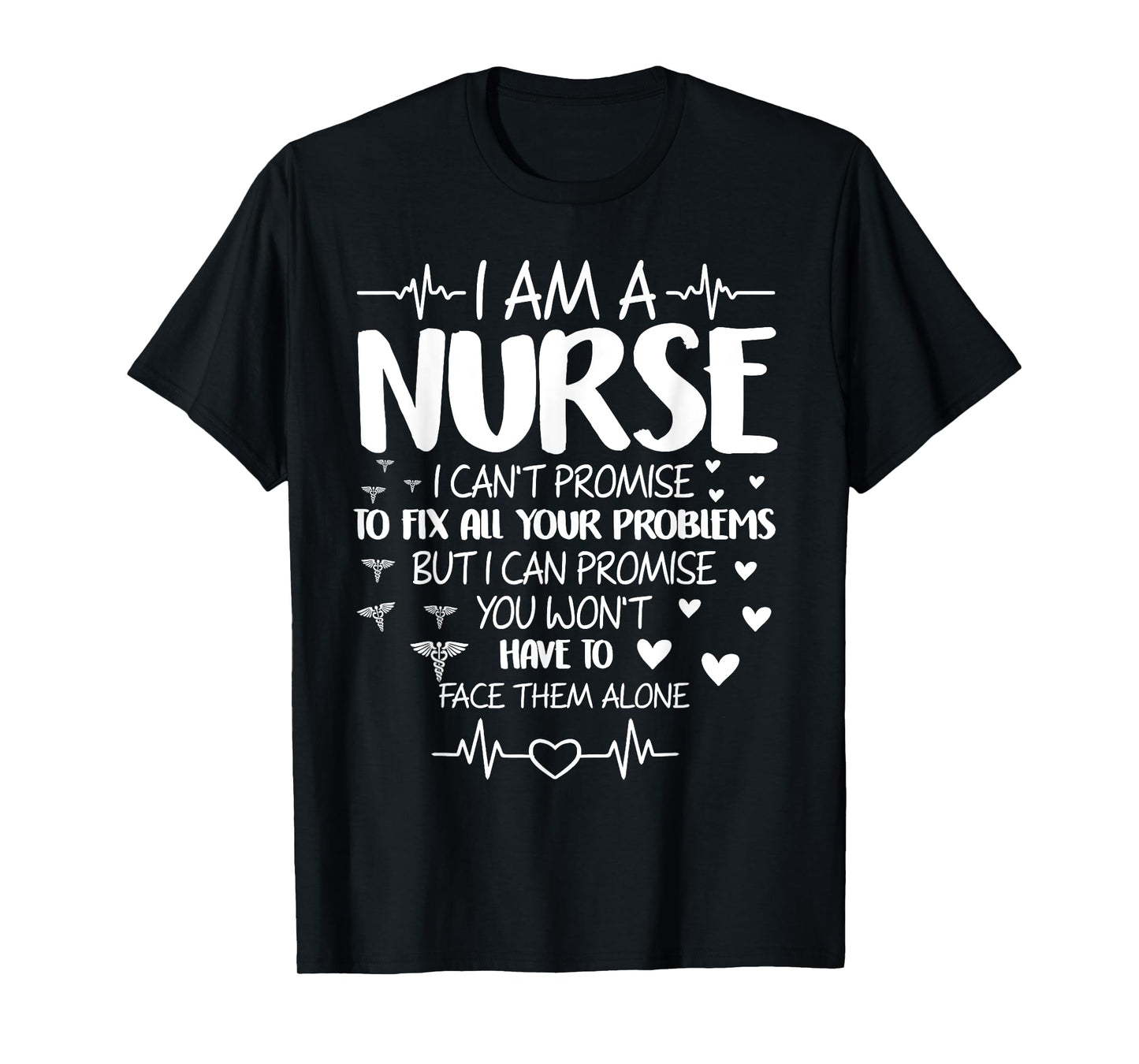 I'm A Nurse I Can't Promise To Fix All Your Problems T-Shirt