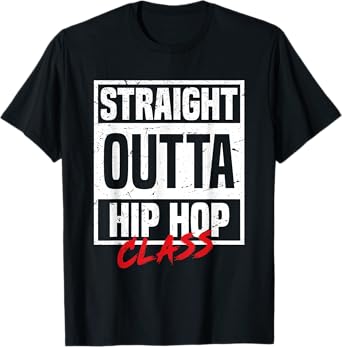 Straight Outta Hip Hop Class Dance Breakdancer Funny Hip-Hop T-Shirt