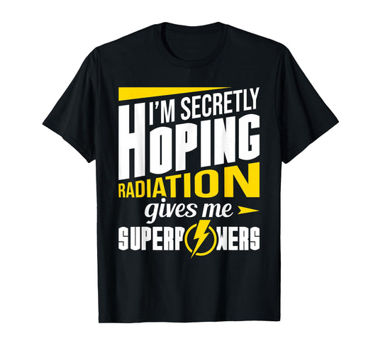 Radiation Gives Me Superpowers Radiation Therapy Chemo X-Ray T-Shirt