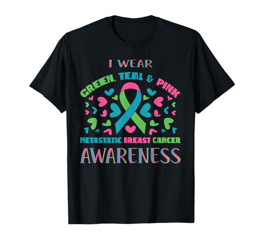 Metastatic Breast Cancer Shirt I Wear Green Teal And Pink T-Shirt