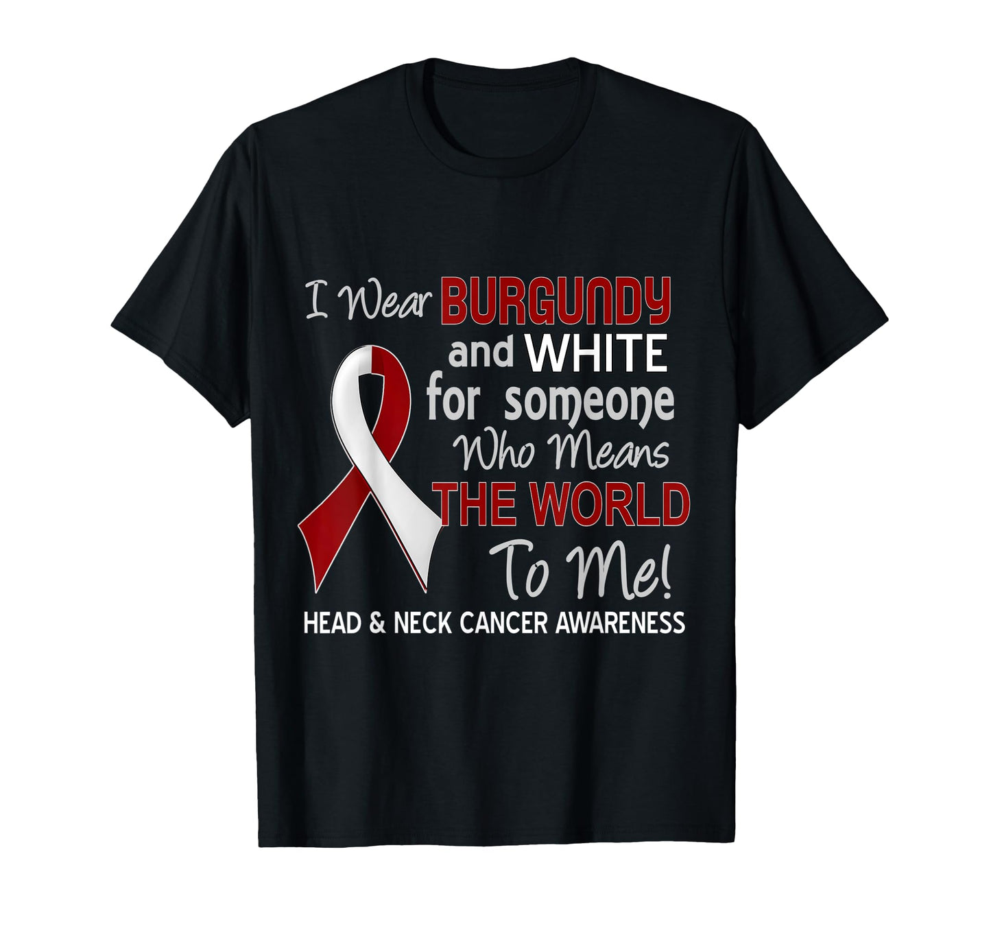 Head & Neck Cancer T-Shirt For Someone Who Means World To Me