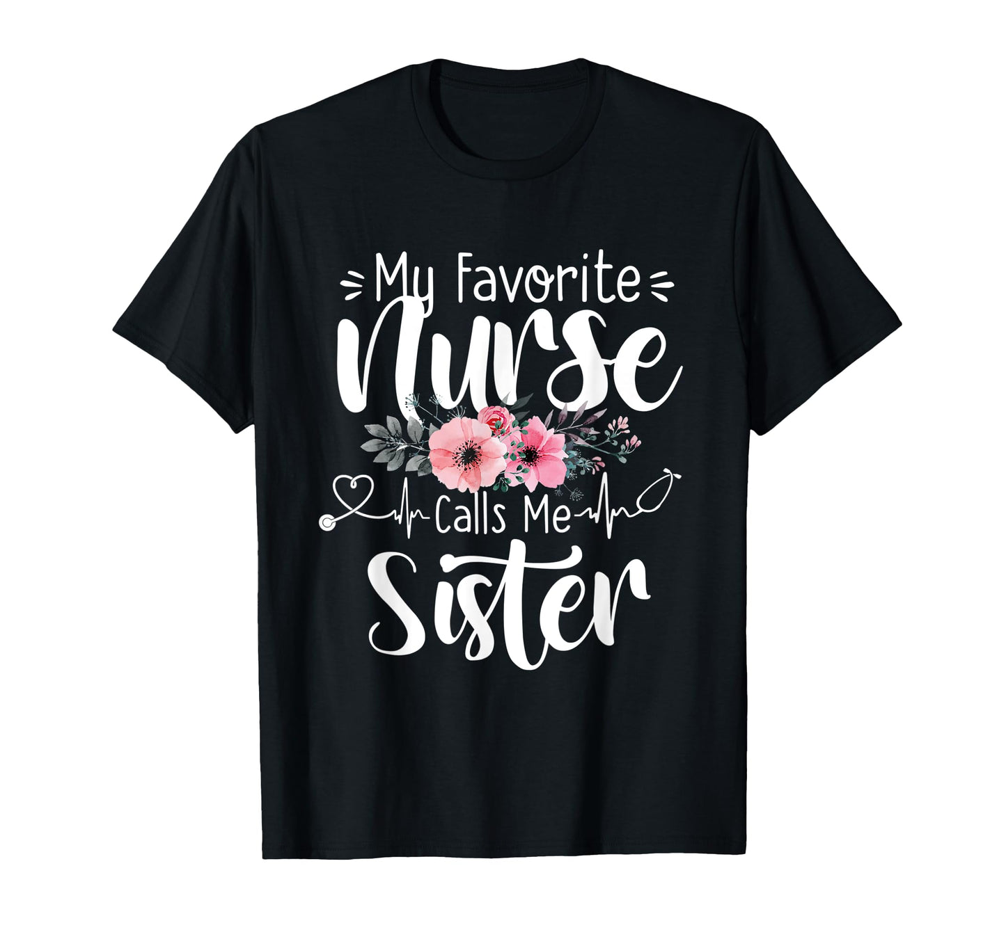 My Favorite Nurse Calls Me Sister Mothers Day Women Girls T-Shirt