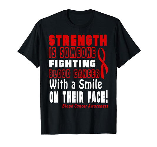 Strength is Fighting Blood Cancer with a Smile! T-Shirt