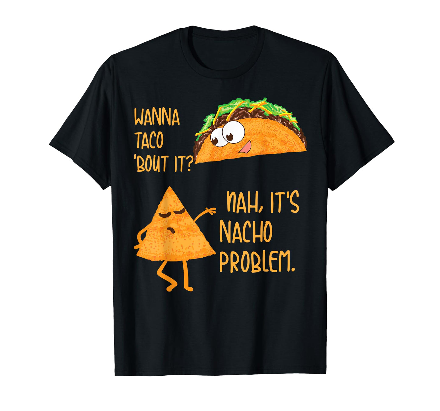 Wanna Taco 'Bout It? Nah, It's Nacho Problem Foodie Gift T-Shirt