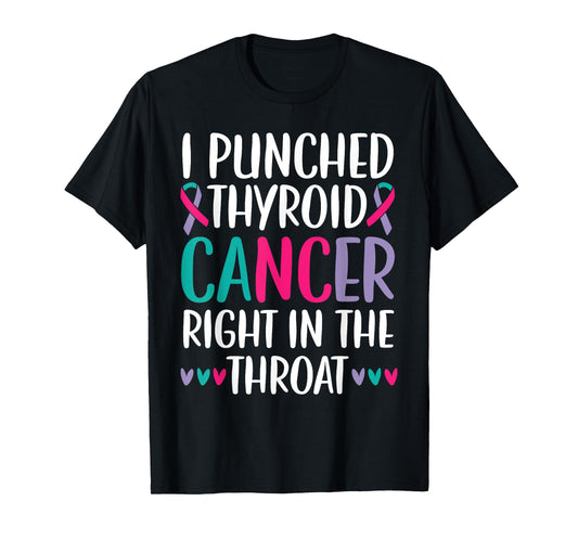 I Punched Thyroid Cancer Right In The Throat Beat Cancer T-Shirt