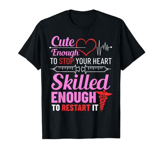 Cute Enough To Stop Your Heart Skilled Enough To Restart It T-Shirt