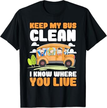 Keep My Bus Clean I Know Where You Live Bus Driver T-Shirt