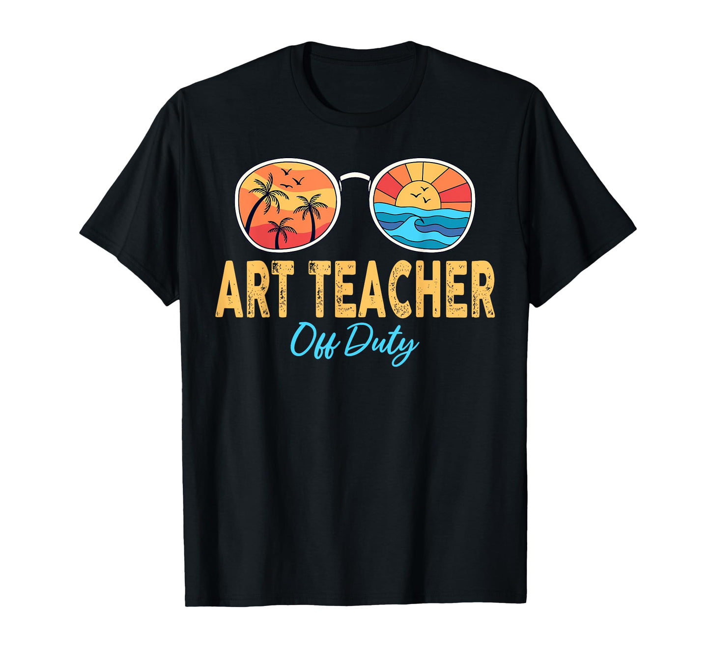 Art Teacher Off Duty Sunglasses Last Day Of School Summer T-Shirt for Men Women