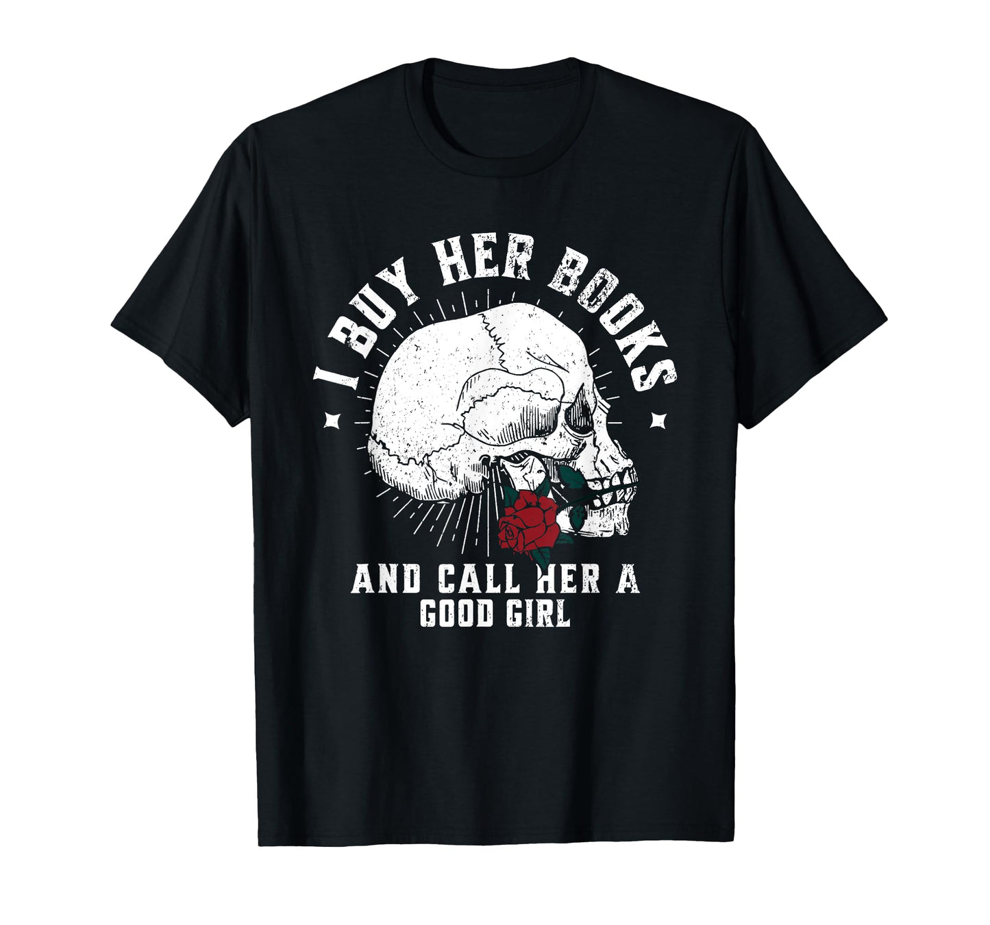 I Buy Her Books And Call Her A Good Girl Book Lover T-Shirt