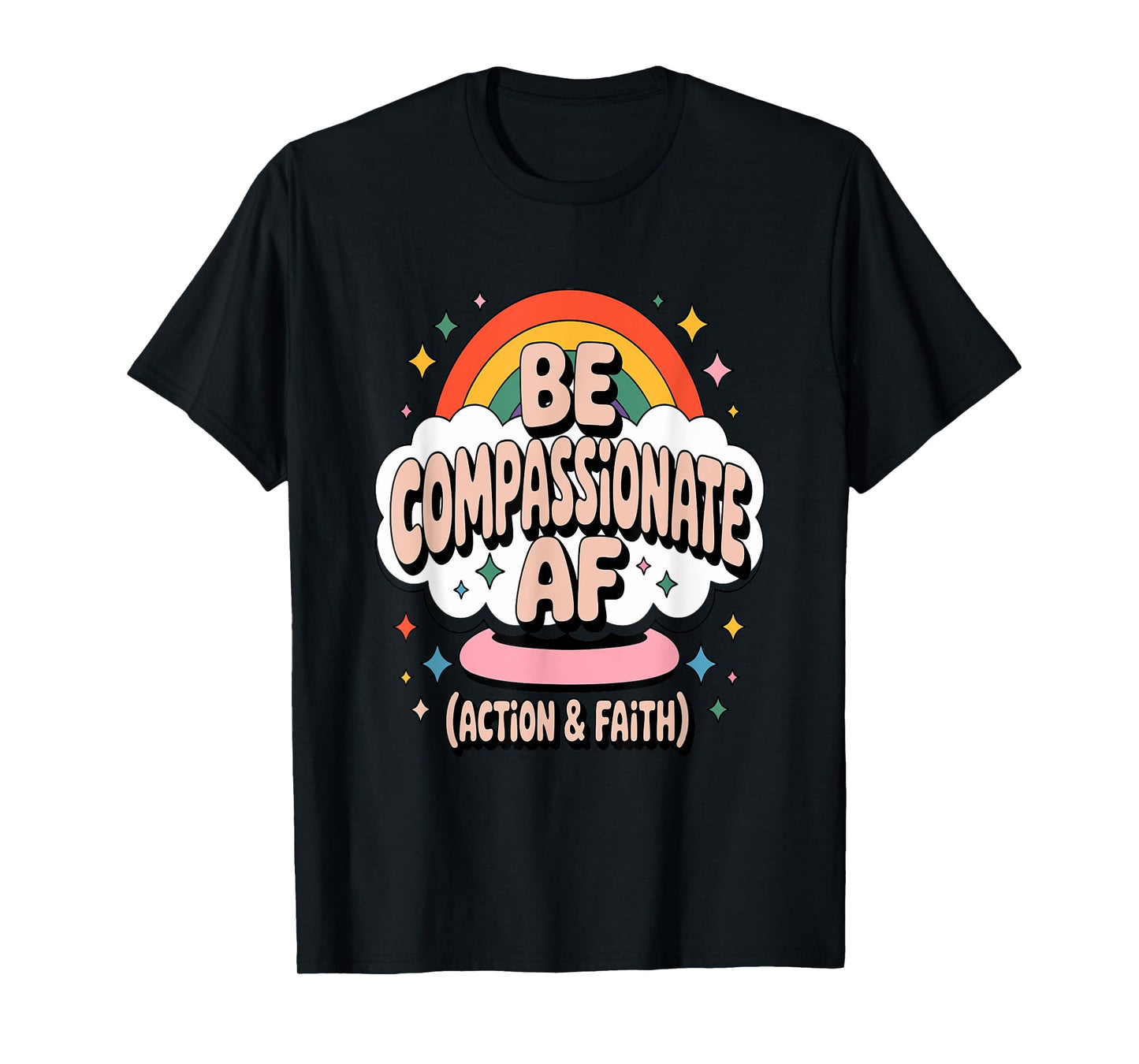Be Compassionate AF (Action & Faith) T-Shirt