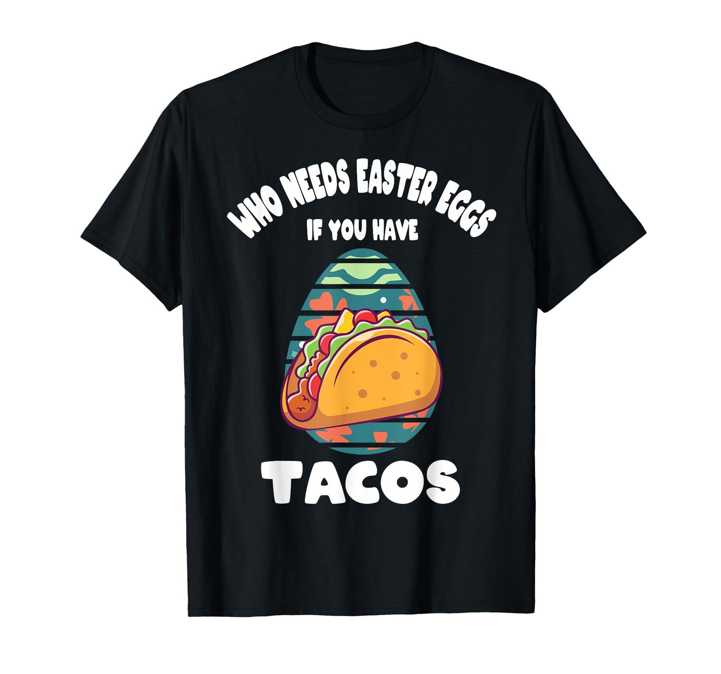 Who Needs Easter Eggs If You Have Tacos Easter Day Funny T-Shirt