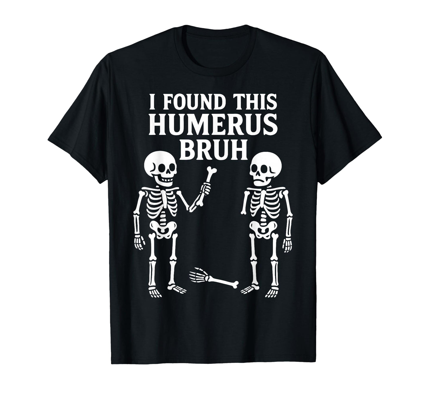 I Found This Humerus Bruh Skeleton Bone Funny Halloween Pun T-Shirt