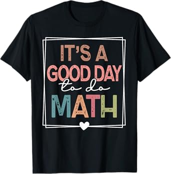 Its A Good Day To Do Math Test Day Testing Math Teachers Kid T-Shirt
