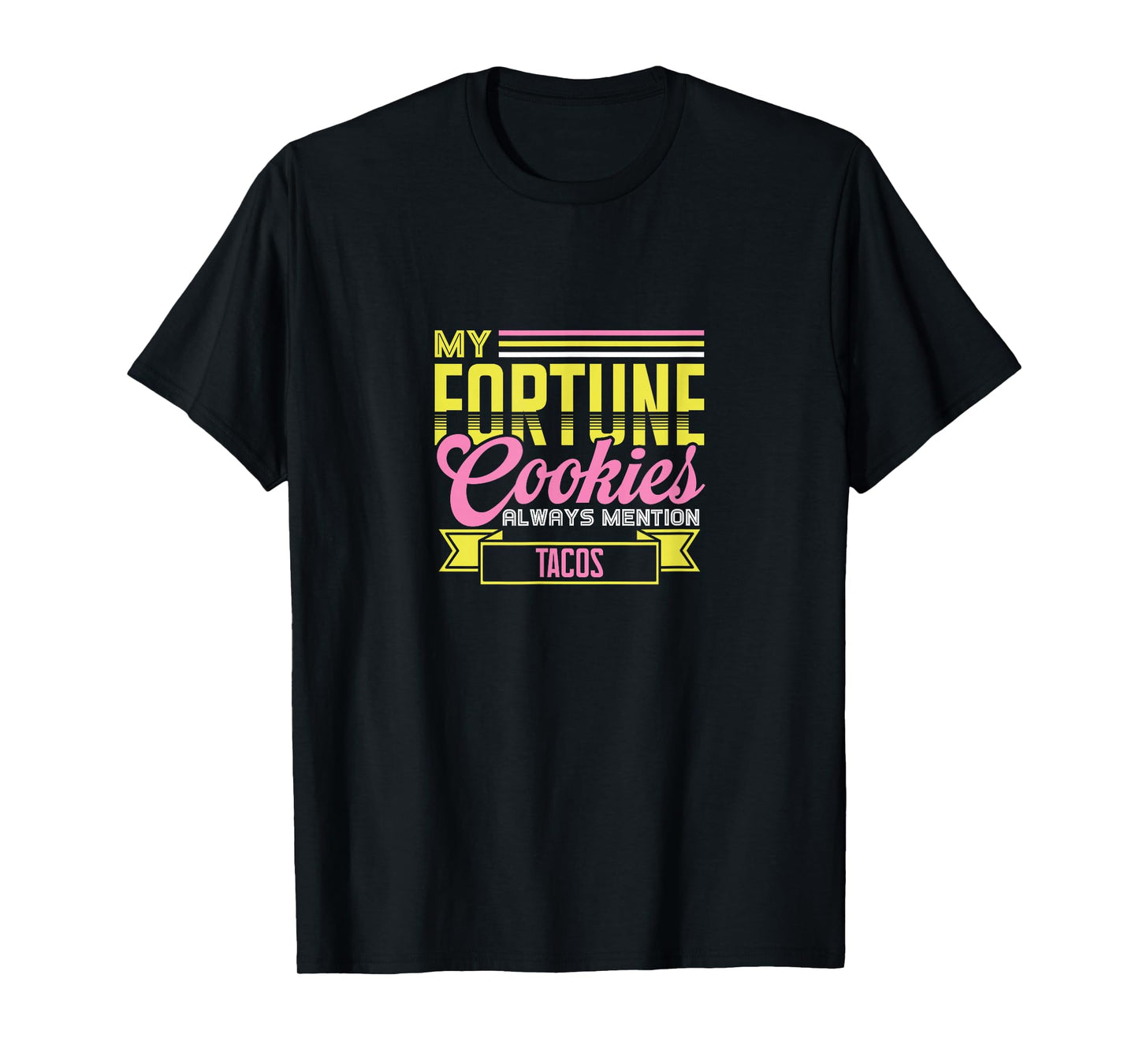 My Fortune Cookies Always Mention Tacos Funny Mexican Food T-Shirt
