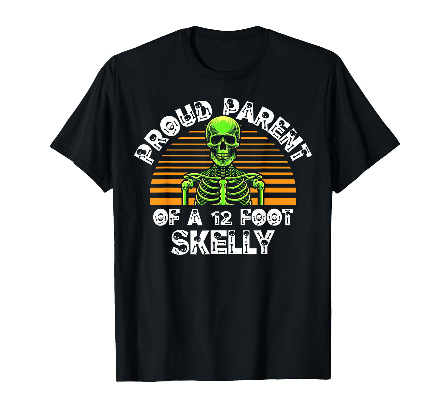 Proud Parent of A 12 Foot Skelly - Halloween T-Shirt