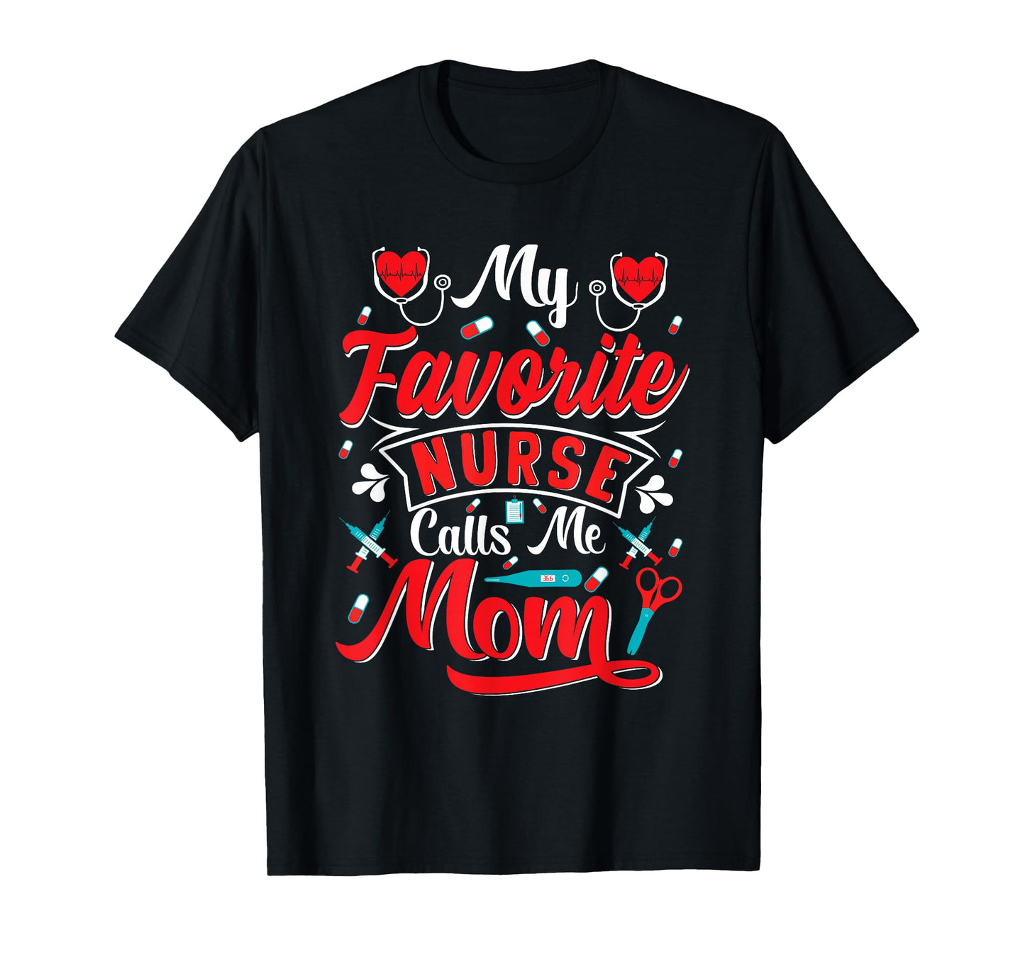 My Favorite Nurse Calls Me Mom Stethoscope Mother Nurse T-Shirt