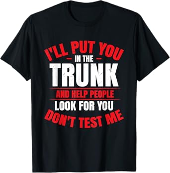 I Will Put You In A Trunk T-Shirt