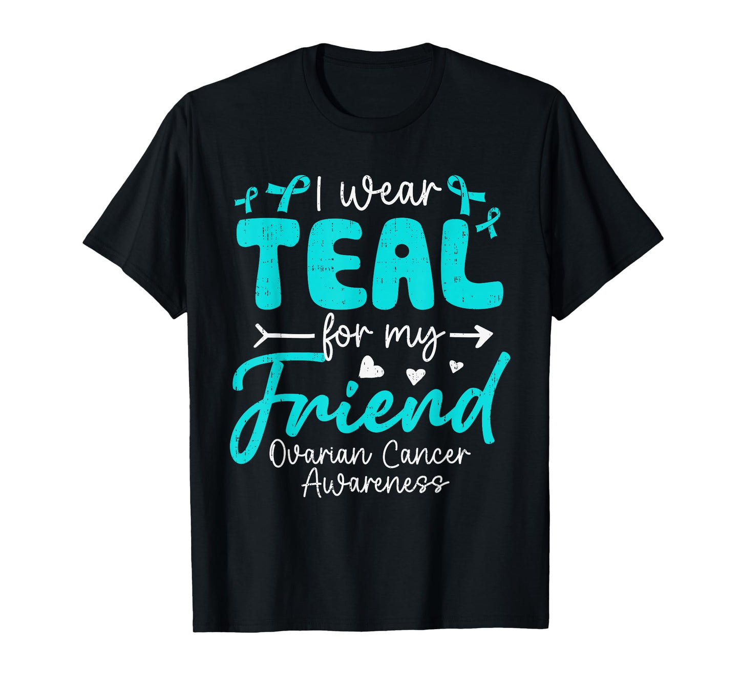 I Wear Teal for My Friend Ovarian Cancer Awareness Family T-Shirt