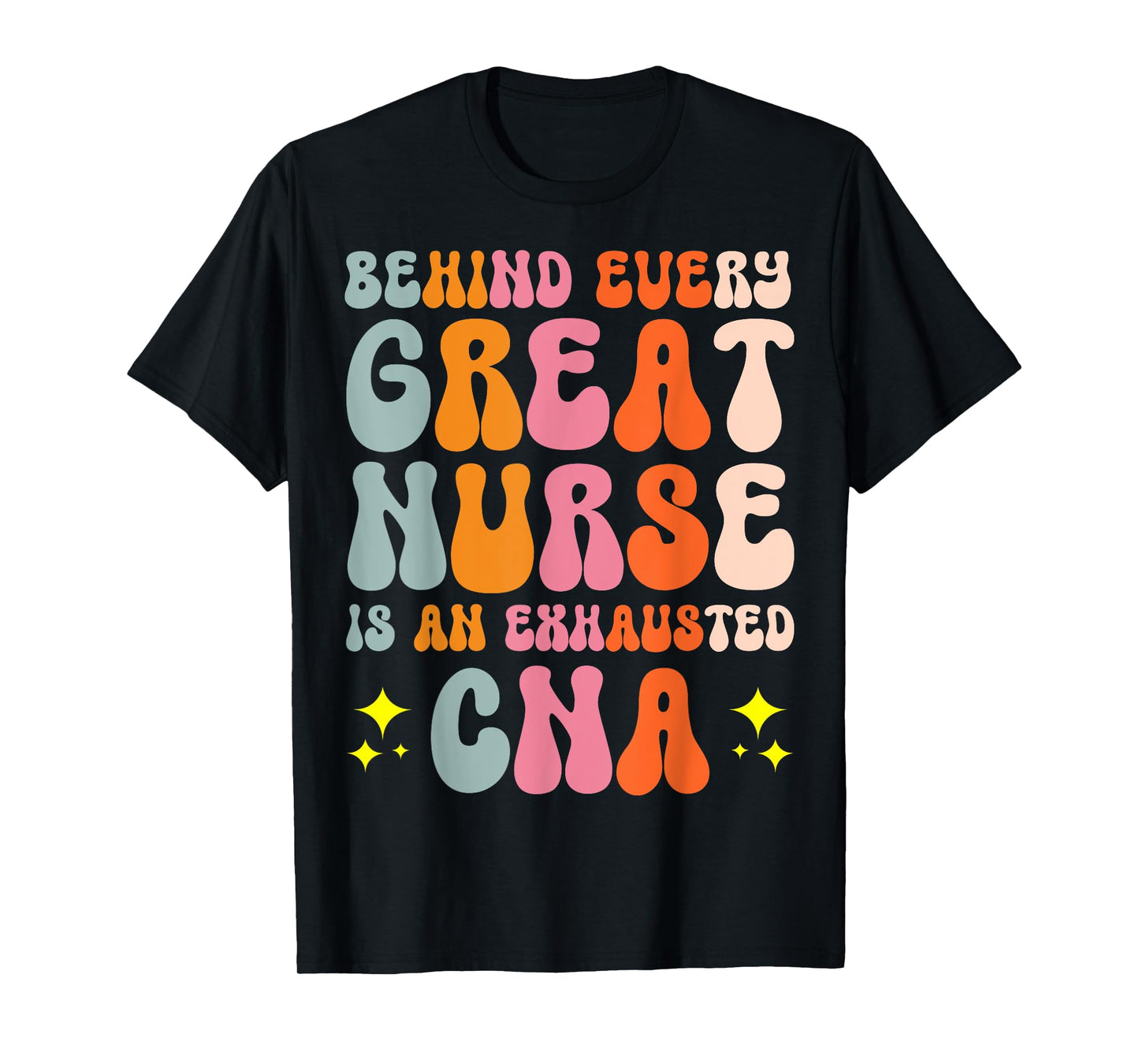 Behind Every Great Nurse Is An Exhausted CNA T-Shirt