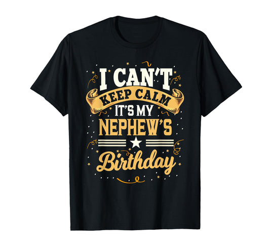 I Can't Keep Calm It's My Nephew Birthday Party Gift T-Shirt