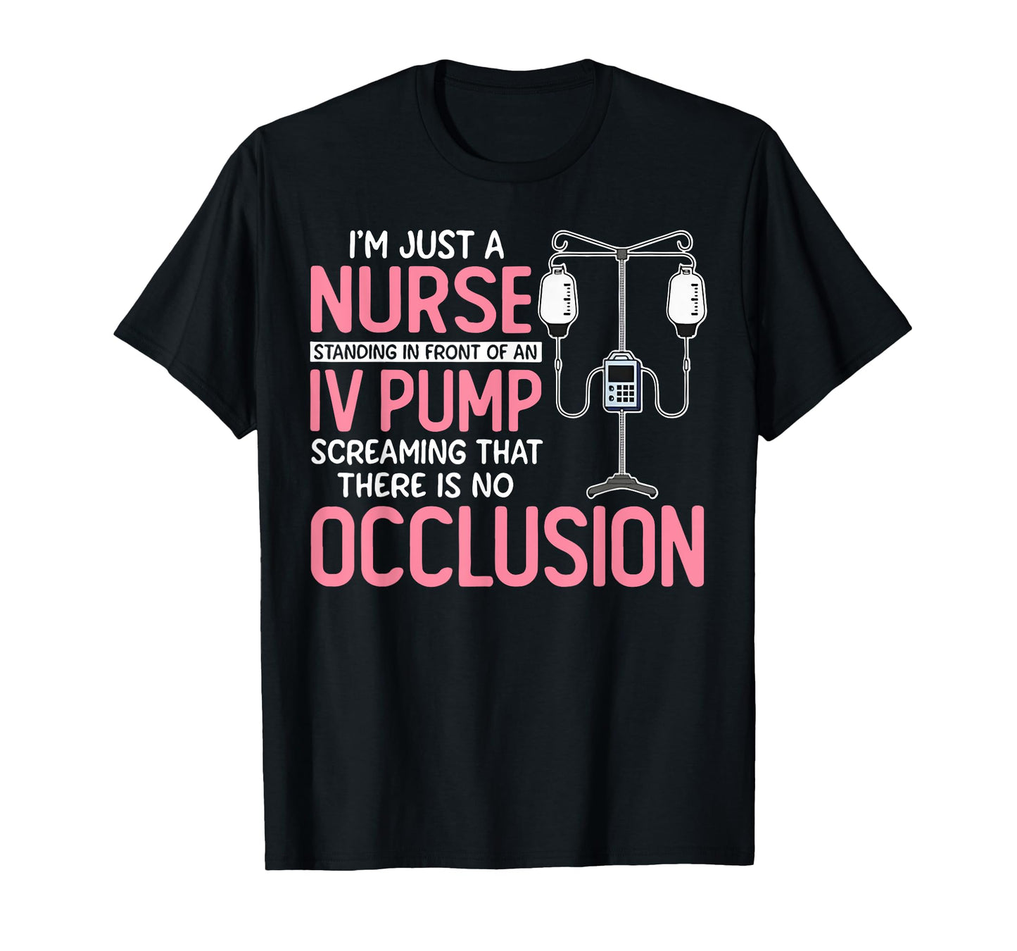 I'm Just A Nurse Standing In Front Of An Iv Pump Screaming T-Shirt