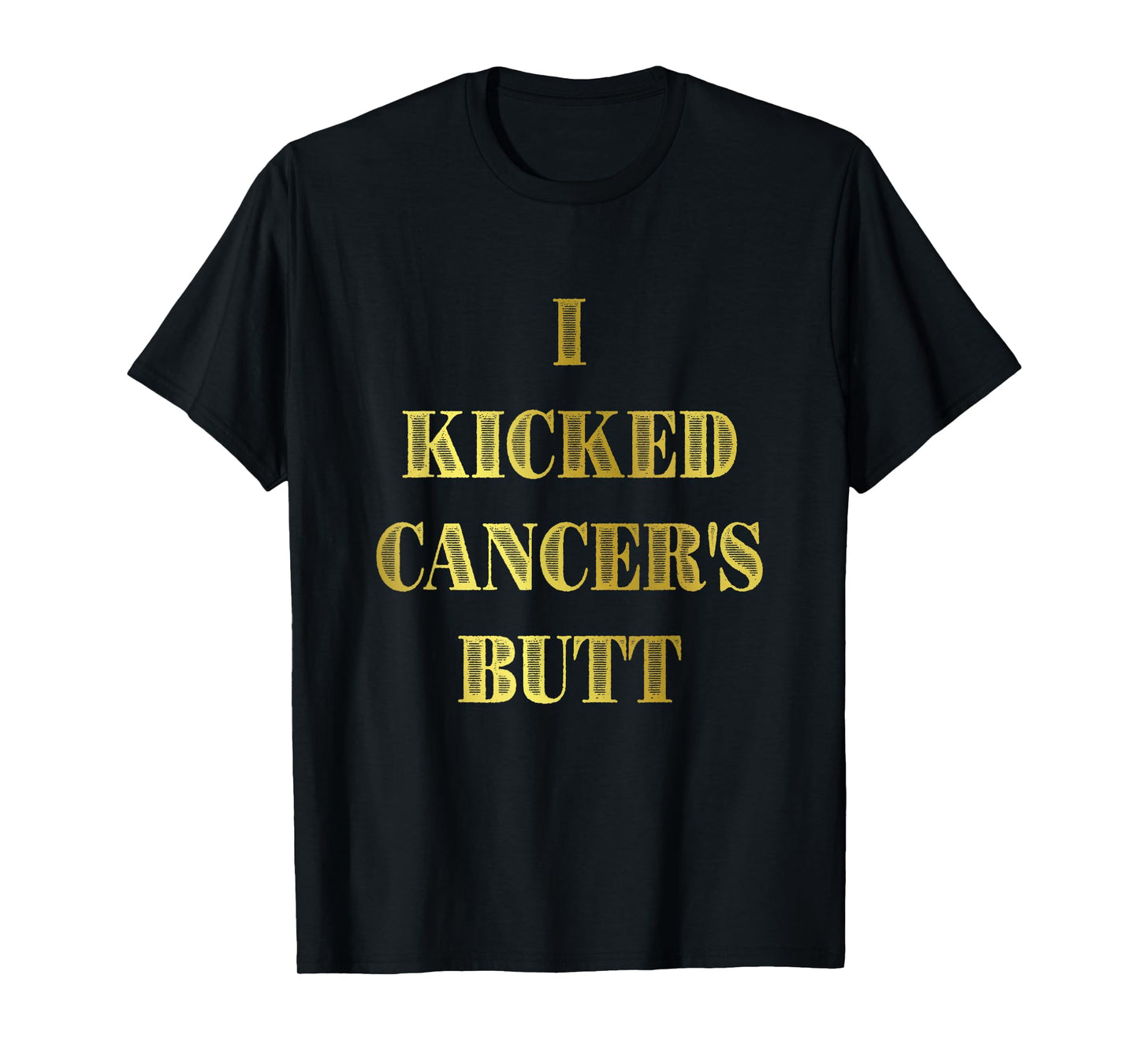 I Kicked Cancer's Butt Cancer Survivor Celebration T-Shirt
