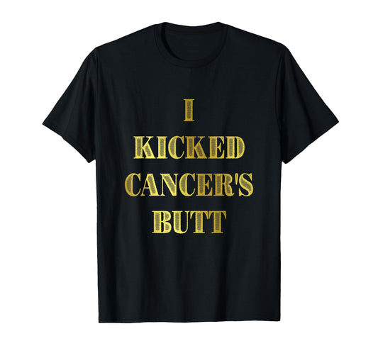 I Kicked Cancer's Butt Cancer Survivor Celebration T-Shirt